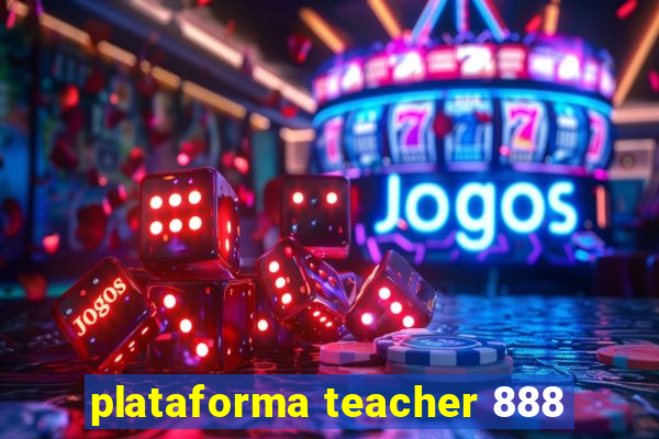 plataforma teacher 888